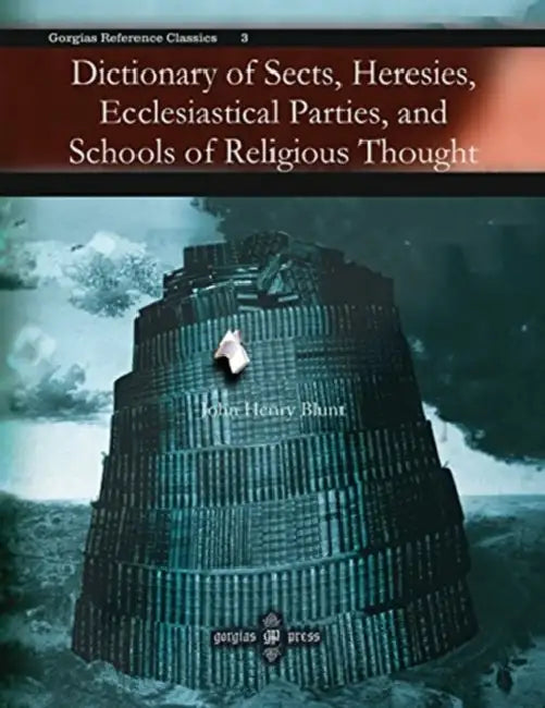 Dictionary of Sects, Heresies, Ecclesiastical Parties, and Schools of Religious Thought (English, John Blunt)