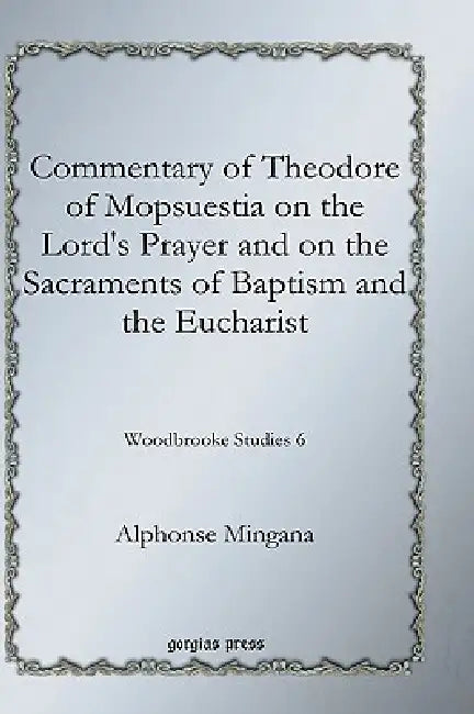 Buy Commentary of Theodore of Mopsuestia on the Lord's Prayer and on the Sacraments of Baptism and the E (English, Alphonse Mingana) — BookShops.in