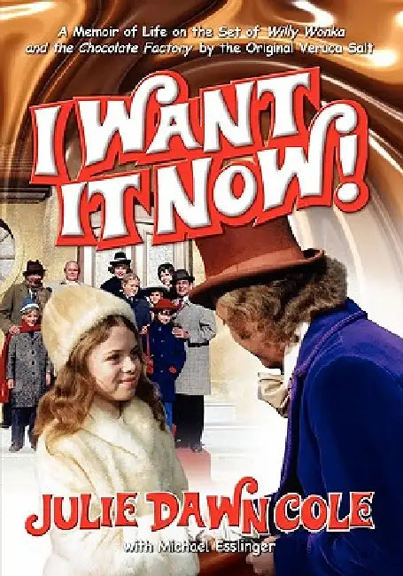 Buy I Want It Now! a Memoir of Life on the Set of Willy Wonka and the Chocolate Factory (English, Julie Dawn Cole | Michael Esslinger) โ BookShops.in
