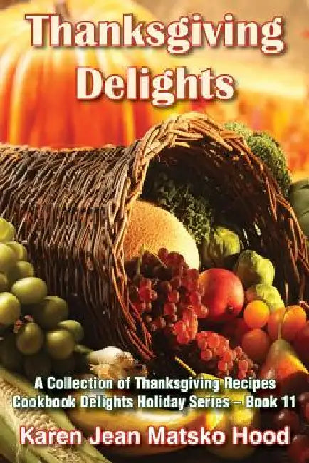Buy Thanksgiving Delights Cookbook (English, Karen Jean Matsko Hood) — BookShops.in