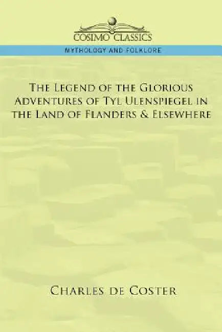 Buy The Legend of the Glorious Adventures of Tyl Ulenspiegel in the Land of Flanders & Elsewhere (English, Charles de Coster) — BookShops.in