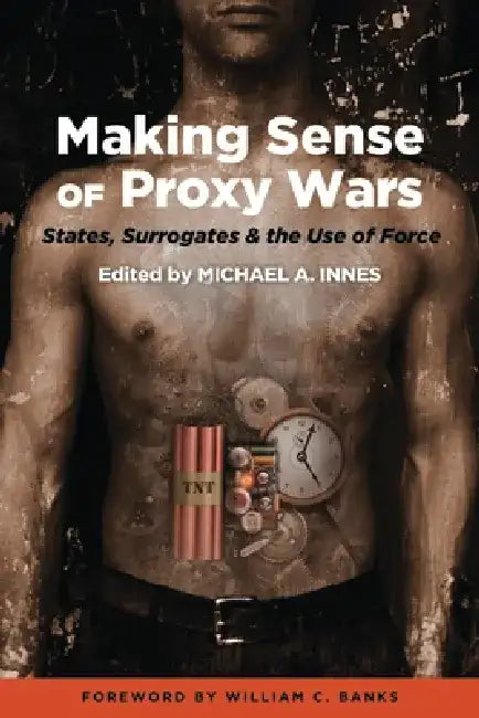Making Sense of Proxy Wars (English, Michael A. Innes)