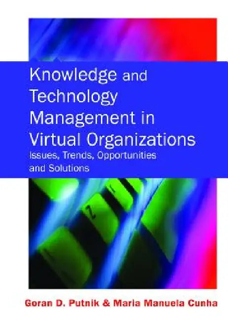 Knowledge and Technology Management in Virtual Organizations (English, Goran D. Putnik)