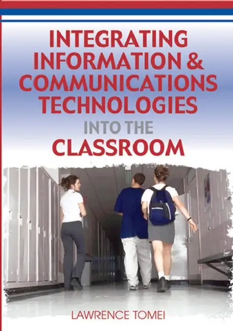 Buy Integrating Information & Communications Technologies Into the Classroom (English, Lawrence Tomei) — BookShops.in