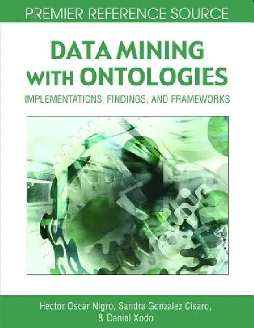 Data Mining with Ontologies (English, Hector Oscar Nigro | Sandra Elizabeth Gonzalez Cisaro | Daniel Hugo Xodo)