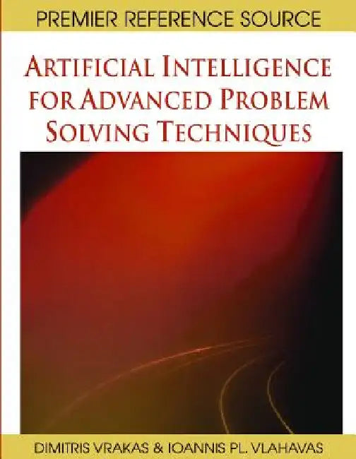 Buy Artificial Intelligence for Advanced Problem Solving Techniques (English, Ioannis Vlahavas | Dimitris Vrakas) — BookShops.in
