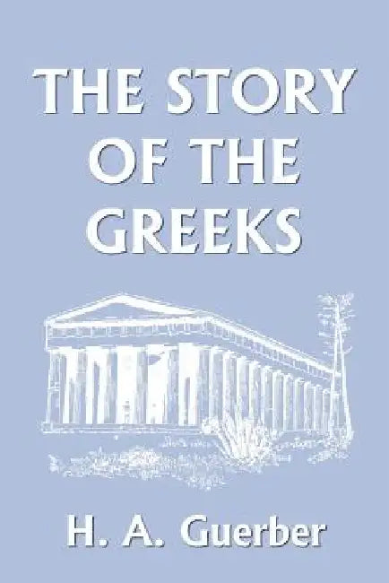 Buy The Story of the Greeks (Yesterday's Classics) (English, H. a. Guerber) — BookShops.in