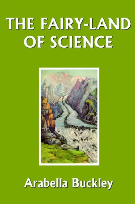 Buy The Fairy-Land of Science by Arabella Buckley | Yesterday's Classics Hardcover | Children's Science Education Book | 9781599150246 — BookShops.in