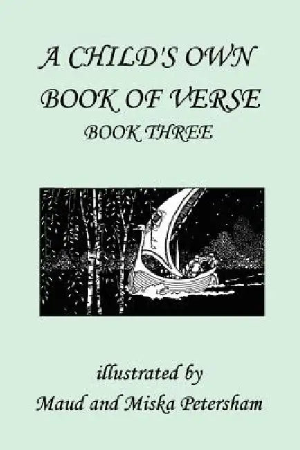 Buy A Child's Own Book of Verse, Book Three (Yesterday's Classics) (English, Ada M. Skinner | Frances Gillespy Wickes | Maud And Miska Petersham) — BookShops.in