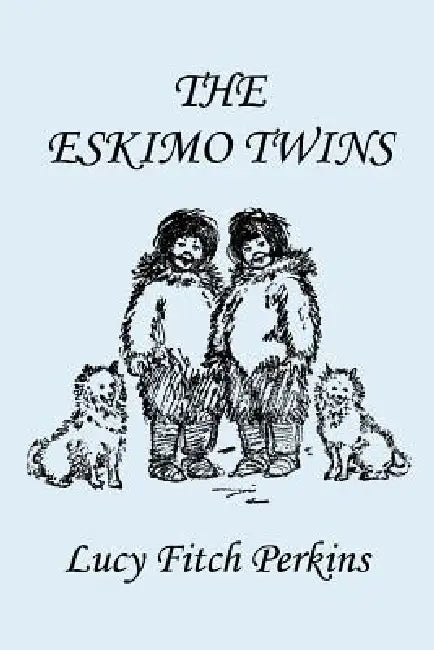 The Eskimo Twins, Illustrated Edition (Yesterday's Classics) (English, Lucy Fitch Perkins)