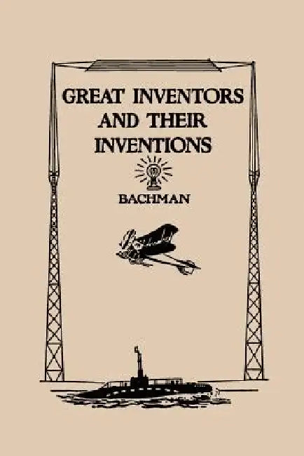 Great Inventors and Their Inventions (Yesterday's Classics) (English, Frank P. Bachman)