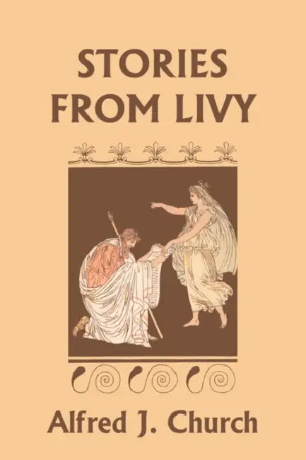Stories from Livy (Yesterday's Classics) (English, Alfred J. Church)