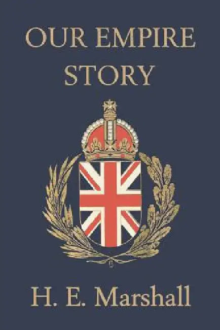 Buy Our Empire Story (Yesterday's Classics) (English, H. E. Marshall | J. R. Skelton) — BookShops.in