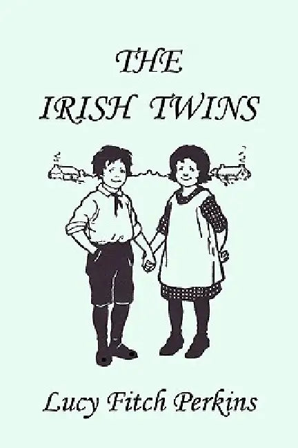 The Irish Twins, Illustrated Edition (Yesterday's Classics) (English, Lucy Fitch Perkins)