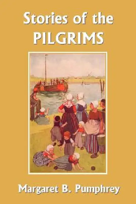 Buy Stories of the Pilgrims (Yesterday's Classics) (English, Margaret B. Pumphrey | Lucy Fitch Perkins) — BookShops.in