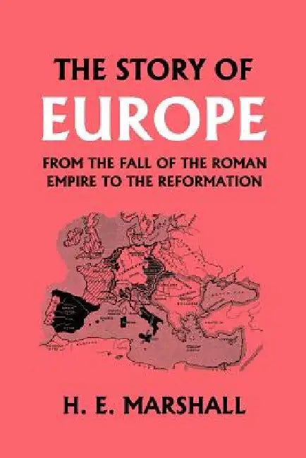 Buy The Story of Europe from the Fall of the Roman Empire to the Reformation (Yesterday's Classics) (English, H. E. Marshall) — BookShops.in
