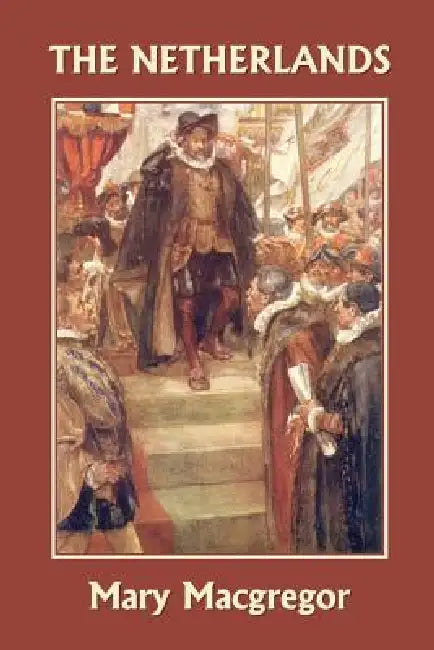The Netherlands (Yesterday's Classics) (English, Mary MacGregor)
