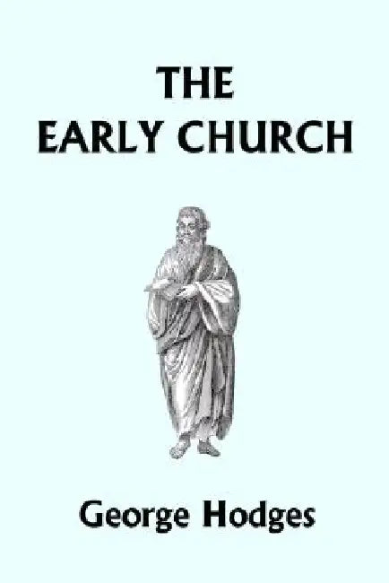 The Early Church (Yesterday's Classics) (English, George Hodges)