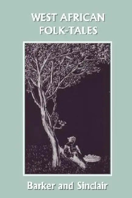 West African Folk-Tales (Yesterday's Classics) (English, W. H. Barker | Cecilia Sinclair)