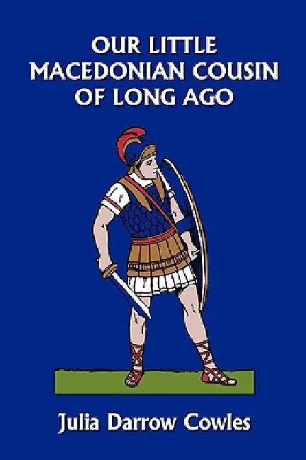 Buy Our Little Macedonian Cousin of Long Ago (Yesterday's Classics) (English, Julia Darrow Cowles | John Goss) — BookShops.in