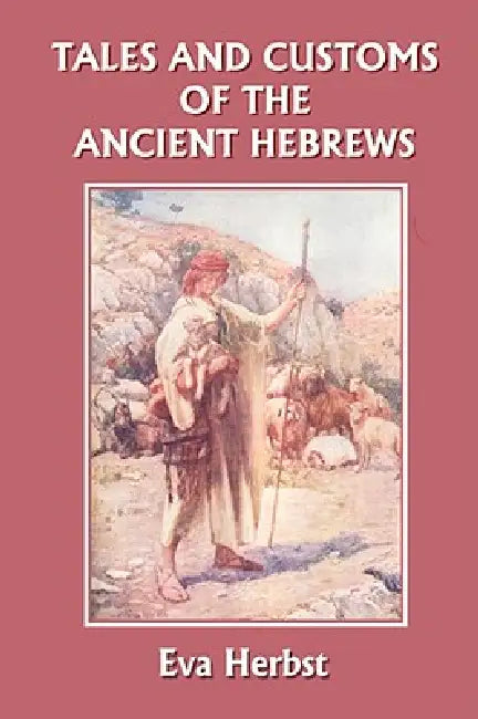 Tales and Customs of the Ancient Hebrews (Yesterday's Classics) (English, Eva Herbst | Milton Herbst)