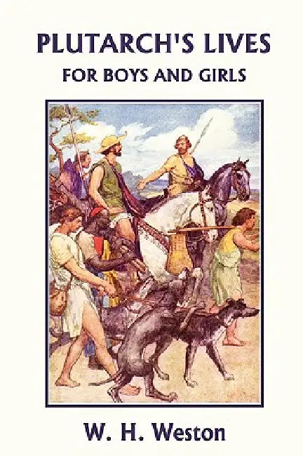 Buy Plutarch's Lives for Boys and Girls (Yesterday's Classics) (English, W. H. Weston | W. Rainey) — BookShops.in