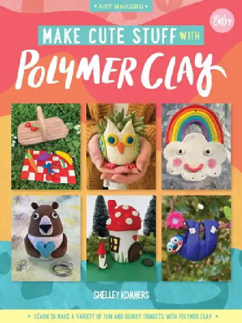Make Cute Stuff with Polymer Clay (English, Shelley Kommers)
