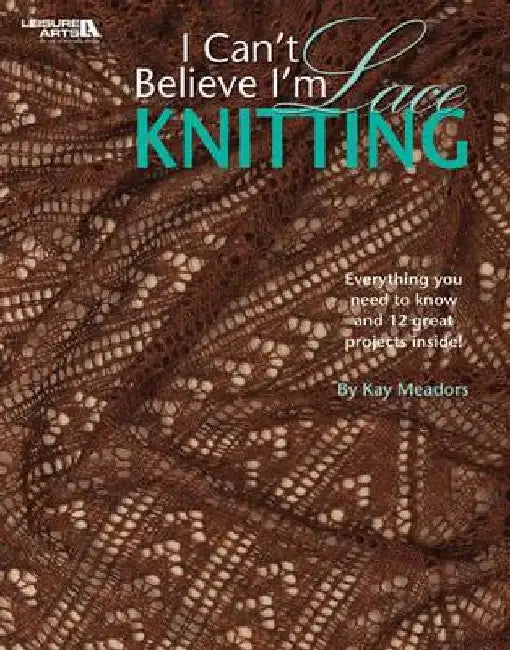 Buy I Can't Believe I'm Lace Knitting (Leisure Arts #4466) (English, Kay Meadors) — BookShops.in