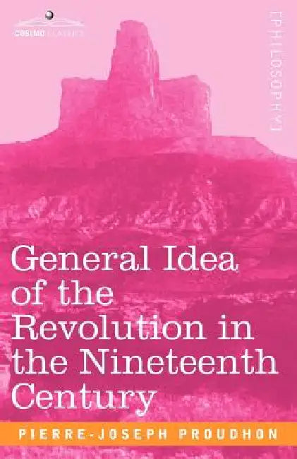 Buy General Idea of the Revolution in the Nineteenth Century (English, Pierre-Joseph Proudhon) — BookShops.in