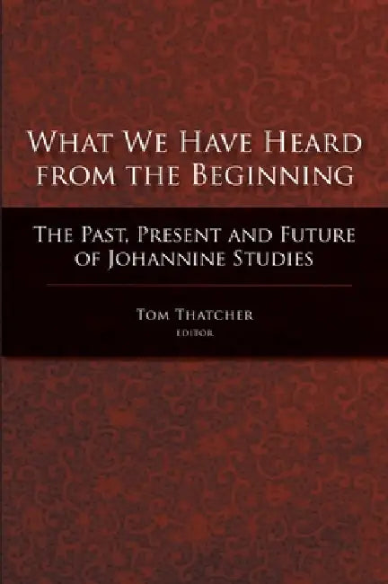 What We Have Heard from the Beginning (English, Tom Thatcher)