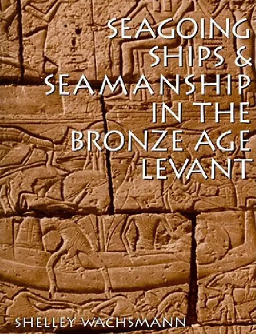 Buy Seagoing Ships & Seamanship In The Bronze Age Levant by Shelley Wachsmann | Texas A&M University Press | English | Paperback | Illustrated Edition | Nautical Archaeology Series — BookShops.in