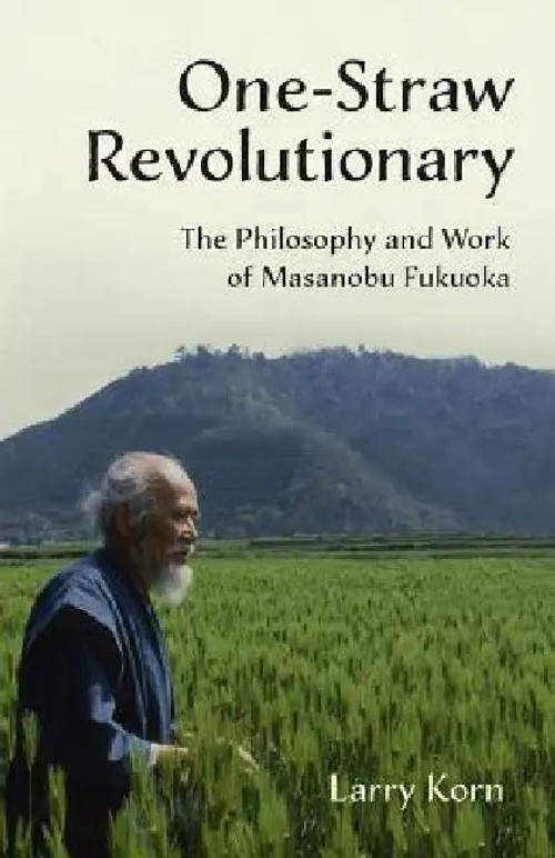 One-Straw Revolutionary by Larry Korn – Natural Farming Philosophy view 2