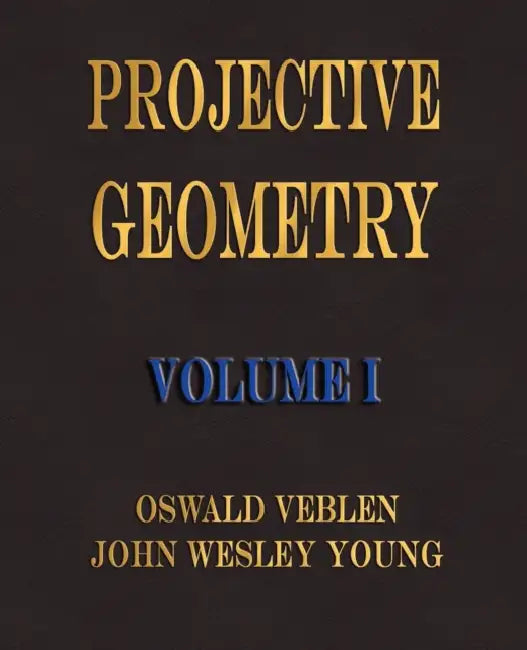 Buy Projective Geometry - Volume I (English, Oswald Veblen | John Wesley Young) — BookShops.in