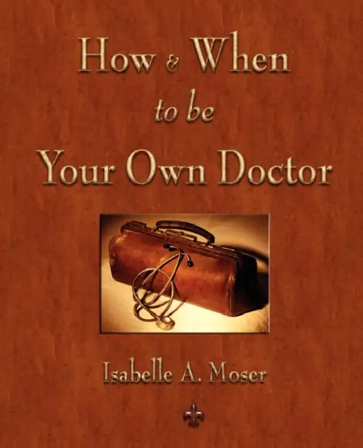 Buy How and When to be Your Own Doctor (English, Isabelle a. Moser | Steve Solomon) — BookShops.in