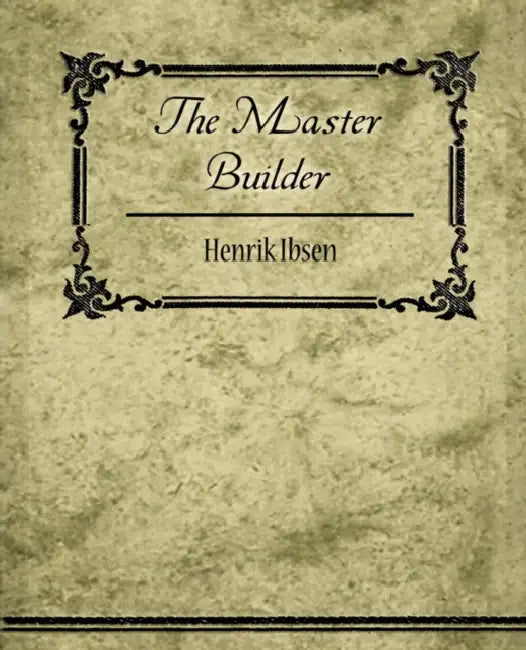 Buy The Master Builder (English, Ibsen Henrik Ibsen | Henrik Ibsen) — BookShops.in