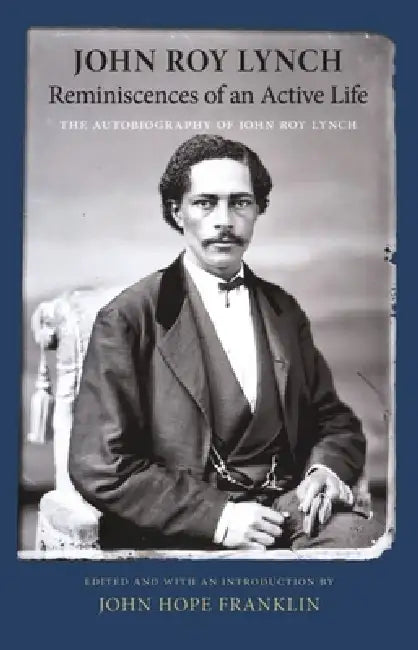 Reminiscences of an Active Life (English, John Roy Lynch | John H. Franklin)