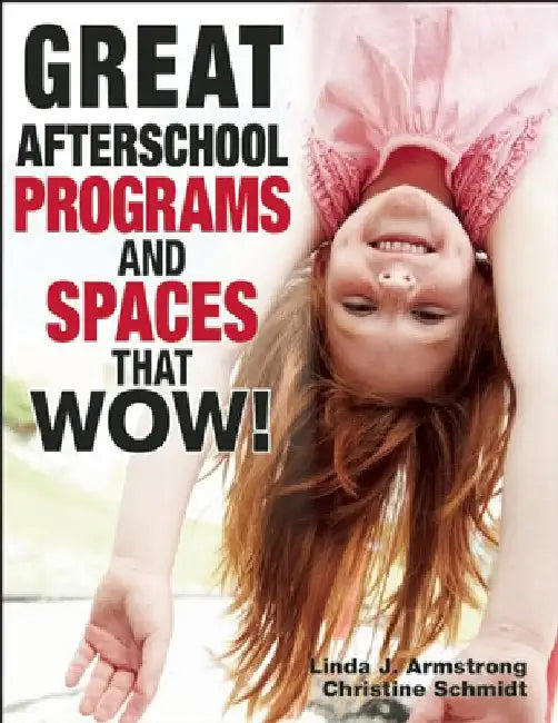Buy Great Afterschool Programs and Spaces That Wow! (English, Linda J. Armstrong | Christine A. Schmidt) — BookShops.in