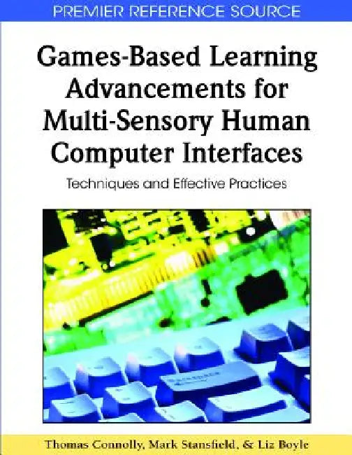 Buy Games-Based Learning Advancements for Multi-Sensory Human Computer Interfaces (English, Thomas Connolly | Mark Stansfield | Liz Boyle) — BookShops.in