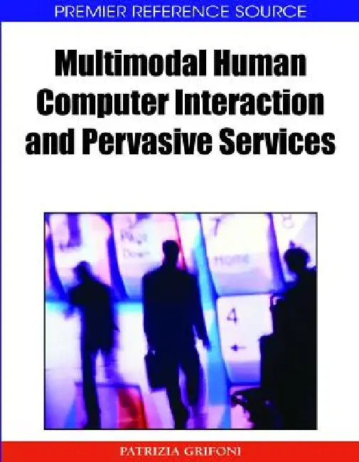 Buy Multimodal Human Computer Interaction and Pervasive Services by Patrizia Grifoni | Information Science Reference | English | Paperback — BookShops.in