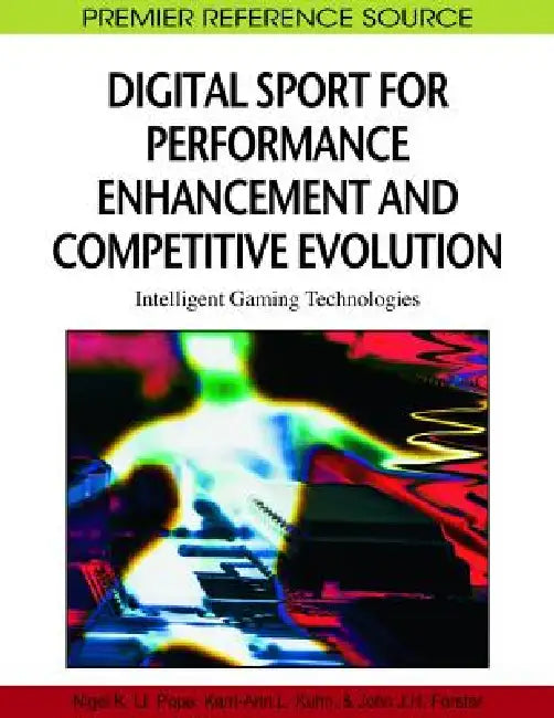 Buy Digital Sport for Performance Enhancement and Competitive Evolution (English, Nigel Pope | Kerri-Ann L. Kuhn | John J. H. Forster) — BookShops.in