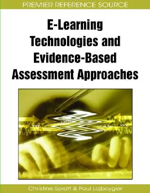 E-Learning Technologies and Evidence-Based Assessment Approaches (English, Christine Spratt | Paul Lajbcygier)