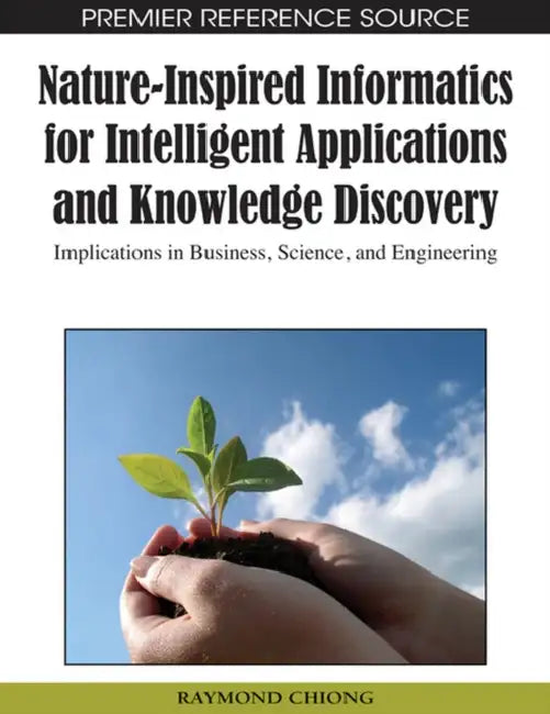Nature-Inspired Informatics for Intelligent Applications and Knowledge Discovery (English, Raymond Chiong)