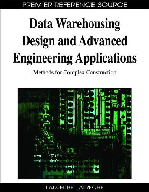 Data Warehousing Design and Advanced Engineering Applications (English, Ladjel Bellatreche)