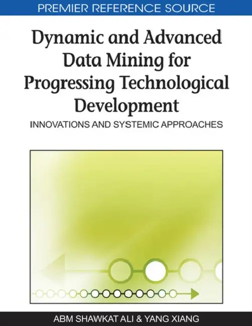 Buy Dynamic and Advanced Data Mining for Progressing Technological Development (English, A. B. M. Shawkat Ali | Yang Xiang) — BookShops.in