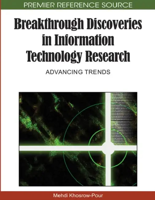 Breakthrough Discoveries in Information Technology Research: Advancing Trends (Premier Reference Source) view 2