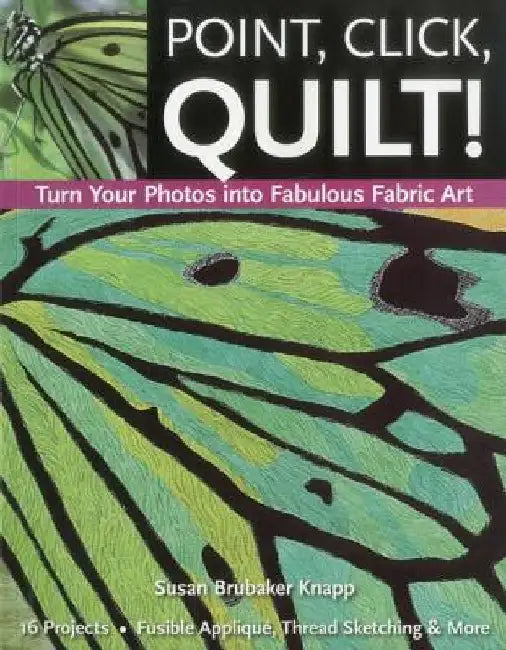 Buy Point, Click, Quilt! Turn Your Photos into Fabulous Fabric Art - Print-On-Demand Edition (English, Susan Brubaker Knapp) — BookShops.in