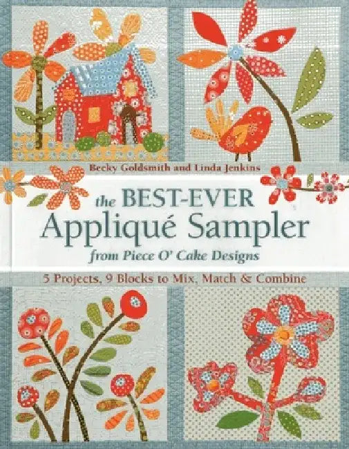Buy The Best-Ever Applique Sampler from Piece O'Cake Designs [With Pattern(s)] (English, Piece O' Cake Designs | Becky Goldsmith | Linda Jenkins) — BookShops.in