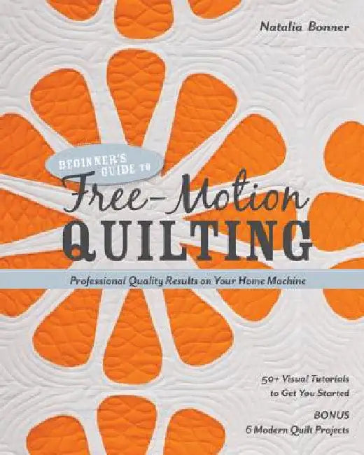Buy Beginner's Guide to Free-Motion Quilting (English, Natalia Bonner) — BookShops.in