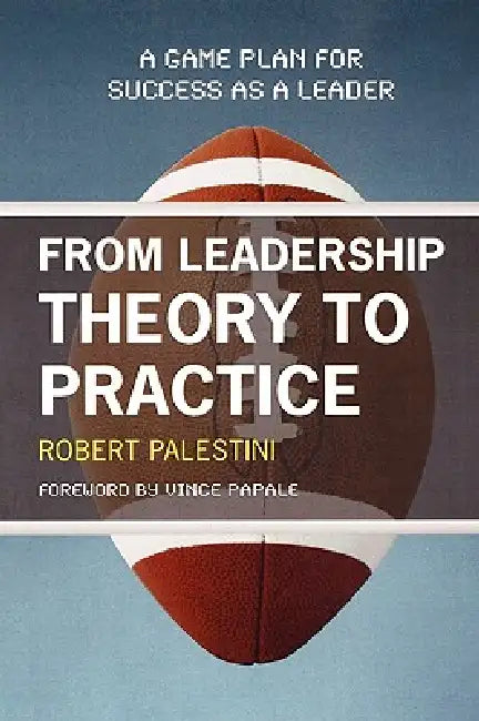 From Leadership Theory to Practice (English, Robert Palestini | Vince Papale)