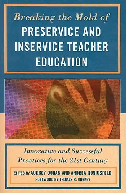 Buy Breaking the Mold of Preservice and Inservice Teacher Education (English, Liz Barber | Harriet J. Bessette | Tasha Bleistein) — BookShops.in